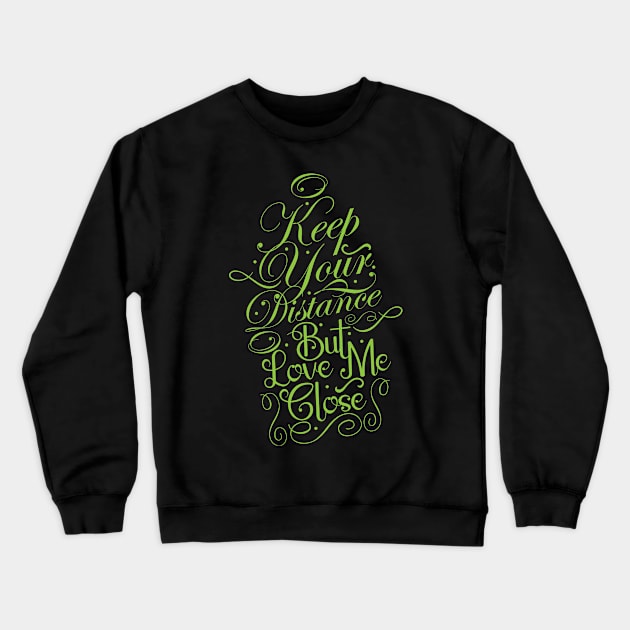 Keep Your Distance But Love Close Crewneck Sweatshirt by CTShirts